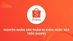 Tại sao sản phẩm trên Shopee bị khóa