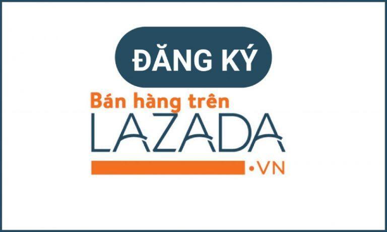 Đăng ký bán hàng trên Lazada như thế nào?