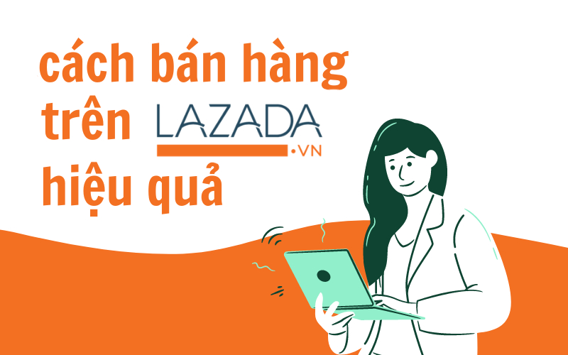 cách bán hàng trên lazada hiệu quả