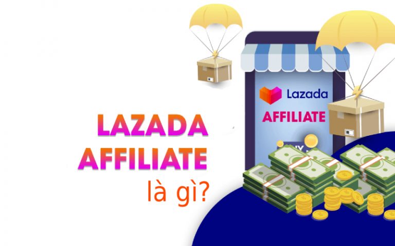 Lazada affiliate là gì? Hướng dẫn kiếm tiền với Lazada affiliate