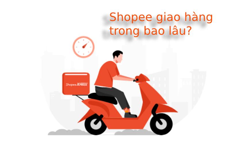 Shopee giao hàng trong bao lâu? Bao giờ giao đến?