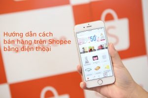 cách bán hàng trên Shopee bằng điện thoại