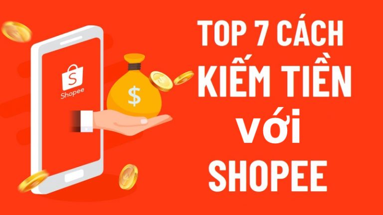 TOP 7 cách kiếm tiền với Shopee có thể bạn chưa biết