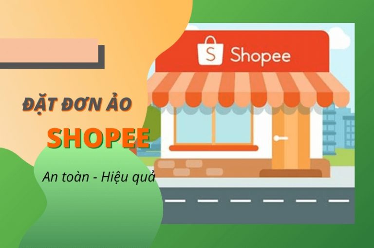 Hướng dẫn đặt đơn hàng ảo trên Shopee cho người bán