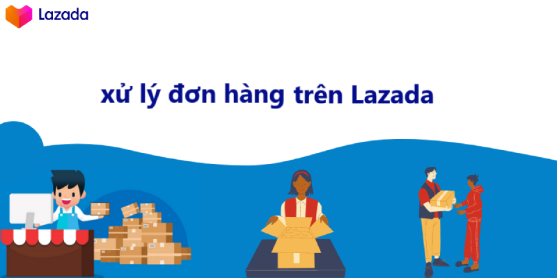 xử lý đơn hàng lazada
