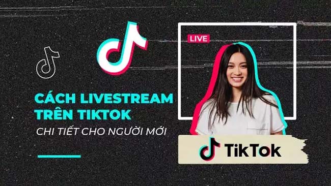Hướng dẫn cách Livestream trên Tiktok cho người mới bắt đầu