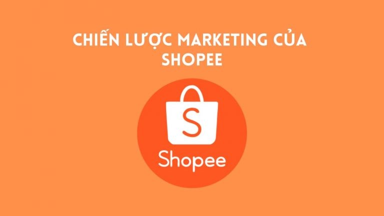 Chiến lược marketing giúp Shopee nắm “Ngôi Vương” Thương Mại Điện Tử