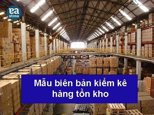 Tổng Hợp Mẫu Biên Bản Kiểm Kê Hàng Tồn Kho Chuẩn