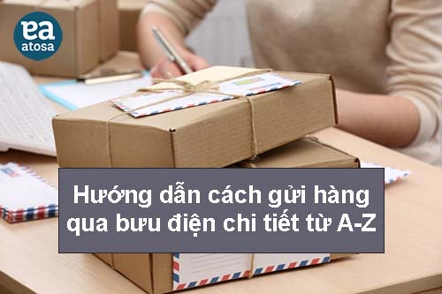 Hướng dẫn cách gửi hàng qua bưu điện chi tiết từ A-Z