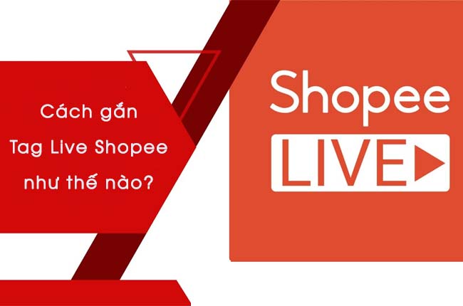 Cách gắn tag Shopee Live cho mọi sản phẩm dễ dàng nhất