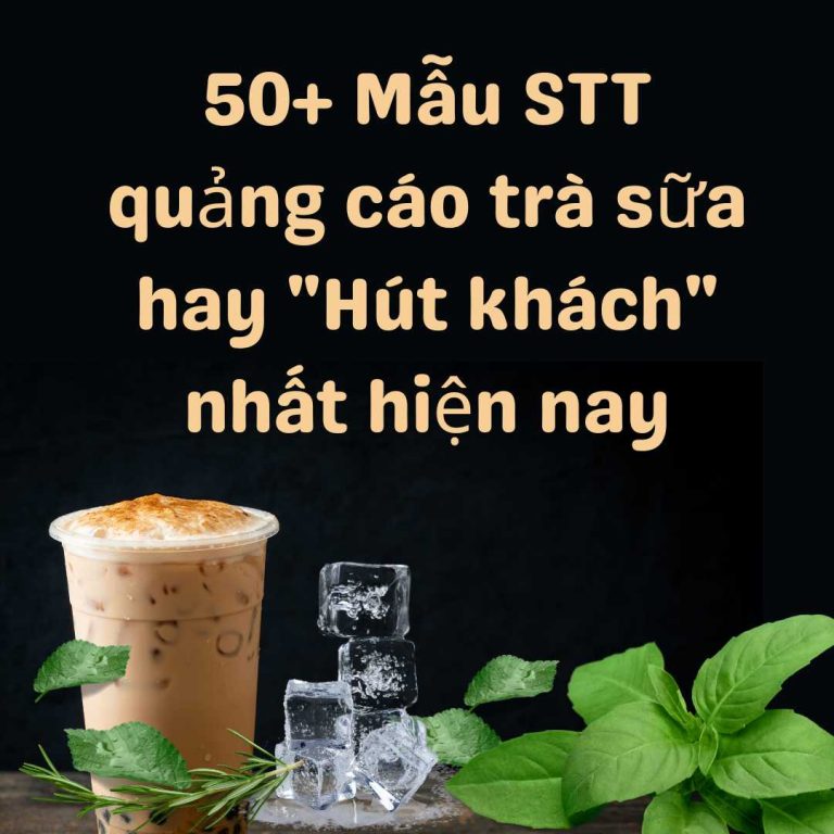 50+ Mẫu STT quảng cáo trà sữa hay “Hút khách” nhất hiện nay