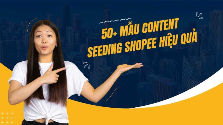 50+ Mẫu content seeding Shopee tạo niềm tin với khách hàng