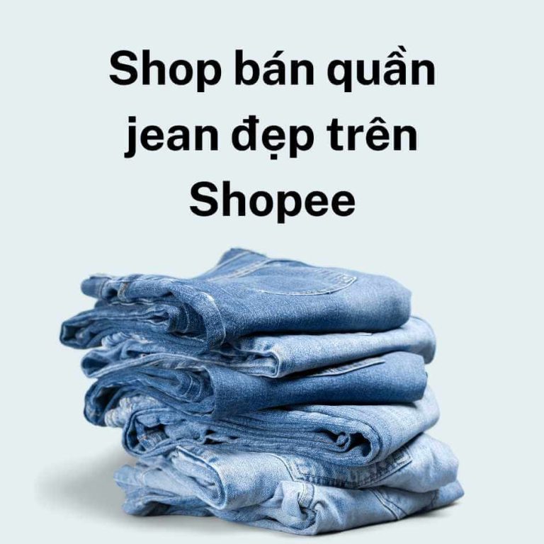 Top 5+ Shop bán quần jean đẹp trên Shopee mà bạn chưa biết